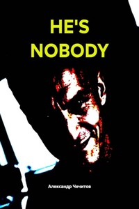 HE'S NOBODY
