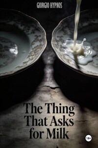 The Thing That Asks for Milk
